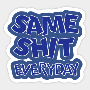 same shit everyday Sticker